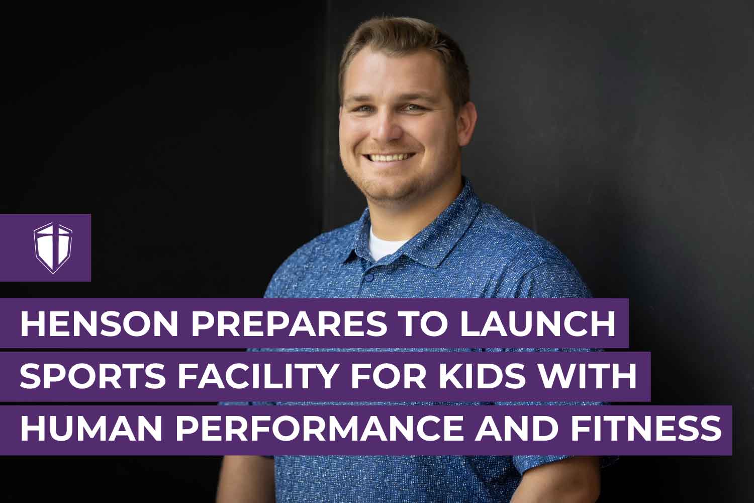 Henson Prepares to Launch Sports Facility for Kids with Human Performance and Fitness Master’s Degree